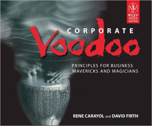 Corporate Voodoo: Principles for Business Mavericks and Magicians